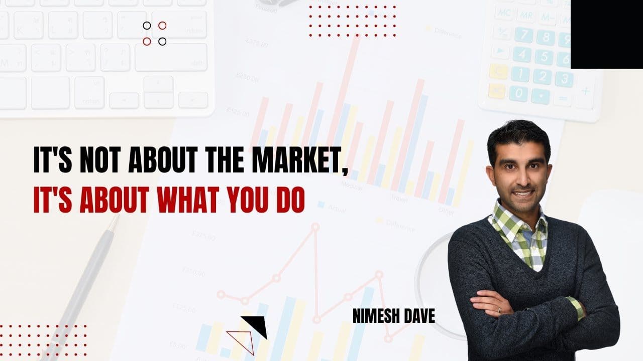 It’s Not About The Market, It’s About What You Do – Nimesh Dave (Video)